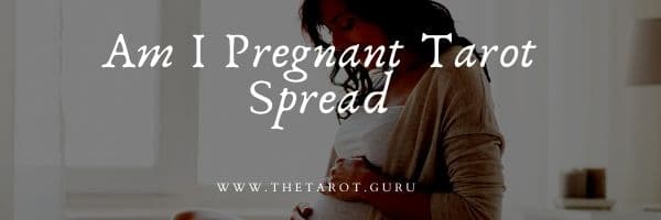 Am I Pregnant Tarot Spread