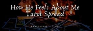 How He Feels About Me Tarot Spread