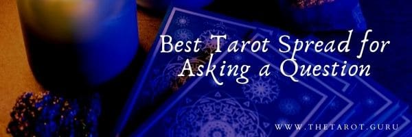 Best Tarot Spread for Asking a Question