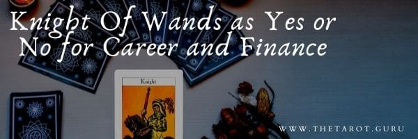 Knight Of Wands as Yes or No for Career and Finance