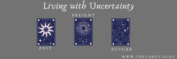 Living with Uncertainty Tarot Spread