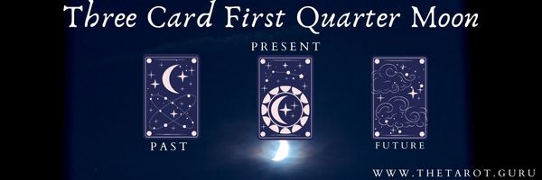 Three-Card First Quarter Moon Tarot Reading